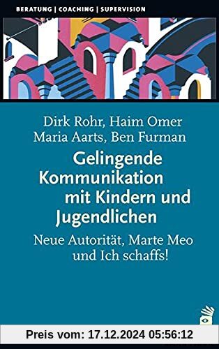 Gelingende Kommunikation mit Kindern und Jugendlichen: Neue Autorität, Marte Meo und Ich schaffs! (Beratung, Coaching, S