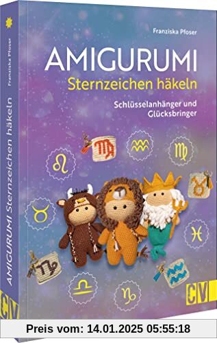 Häkel-Buch – Amigurumi Sternzeichen häkeln: Schlüsselanhänger und Glücksbringer. Häkel’ dir dein Sternzeichen-Amigurumi 