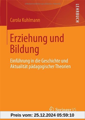 Erziehung und Bildung: Einführung in die Geschichte und Aktualität pädagogischer Theorien