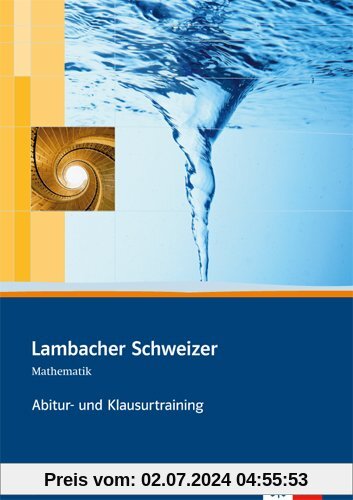Lambacher Schweizer -  Ausgabe für Sachsen / Abitur- und Klausurtraining: Mathematisches Unterrichtswerk für das Gymnasi