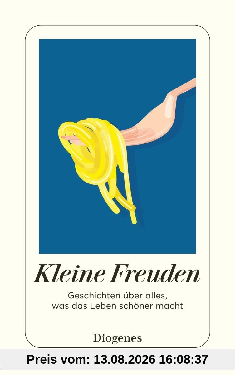 Kleine Freuden: Geschichten über alles, was das Leben schöner macht (detebe)