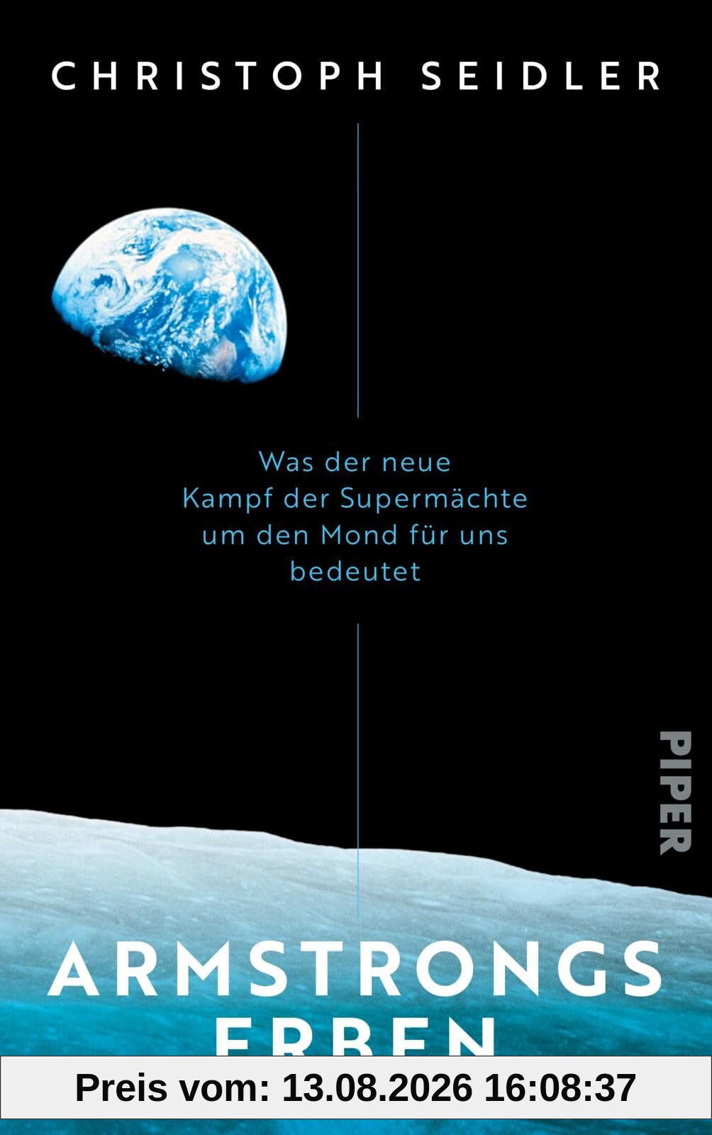 Armstrongs Erben: Was der neue Kampf der Supermächte um den Mond für uns bedeutet | Mit einem Vorwort des ESA-Astronauten Matthias Maurer