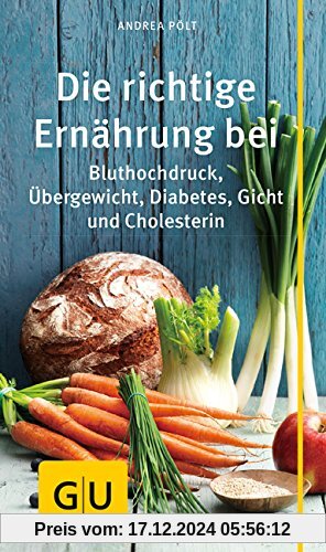 Die richtige Ernährung bei: Bluthochdruck, Übergewicht, Diabetes, Gicht, Cholesterin (GU Gesundheits-Kompasse)