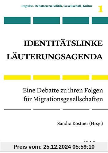 Identitätslinke Läuterungsagenda: Eine Debatte zu ihren Folgen für Migrationsgesellschaften (Impulse. Debatten zu Politi