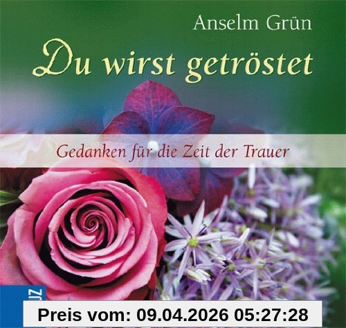 Du wirst getröstet: Gedanken für die Zeit der Trauer