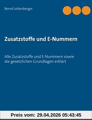 Zusatzstoffe und E-Nummern: Alle Zusatzstoffe und E-Nummern sowie die gesetzlichen Grundlagen erklärt