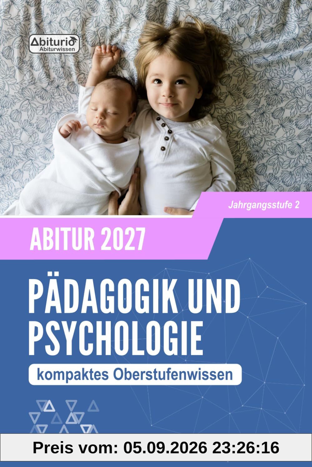 Abiturwissen Pädagogik und Psychologie: kompaktes Oberstufenwissen der Jahrgangsstufe 2 zur Abiturvorbereitung (Neuauflage)