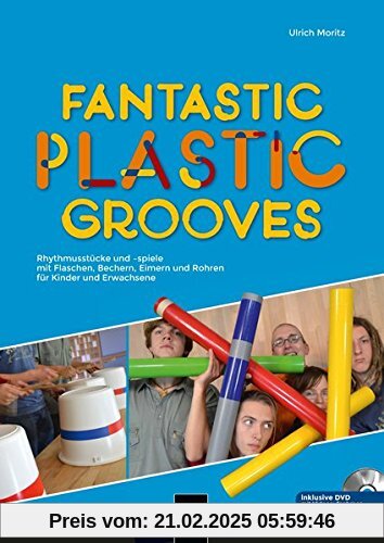 Fantastic Plastic Grooves: Rhythmusspiele mit Flaschen, Bechern, Eimern und Abflussröhren für Kinder und Erwachsene