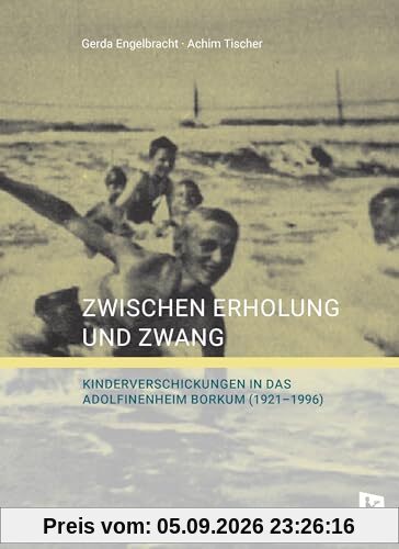 Zwischen Erholung und Zwang: Kinderverschickungen in das Adolfinenheim Borkum (1921–1996)