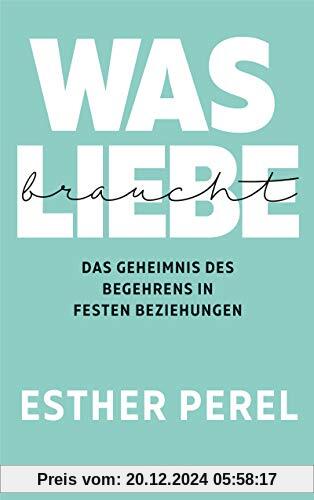 Was Liebe braucht - Das Geheimnis des Begehrens in festen Beziehungen