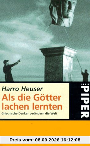 Als die Götter lachen lernten. Griechische Denker verändern die Welt.