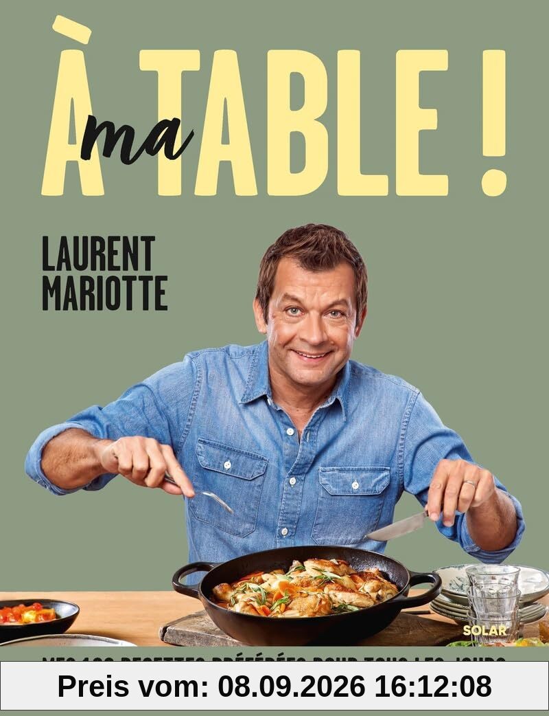 A ma table ! : mes 100 recettes préférées pour tous les jours