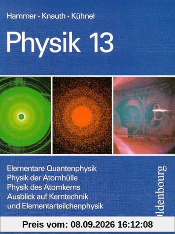 Physik - Neubearbeitung. Zum neuen Lehrplan für Gymnasien in Bayern, Grundkurse: Physik Grundkurse, Neubearbeitung, 13. Jahrgangsstufe