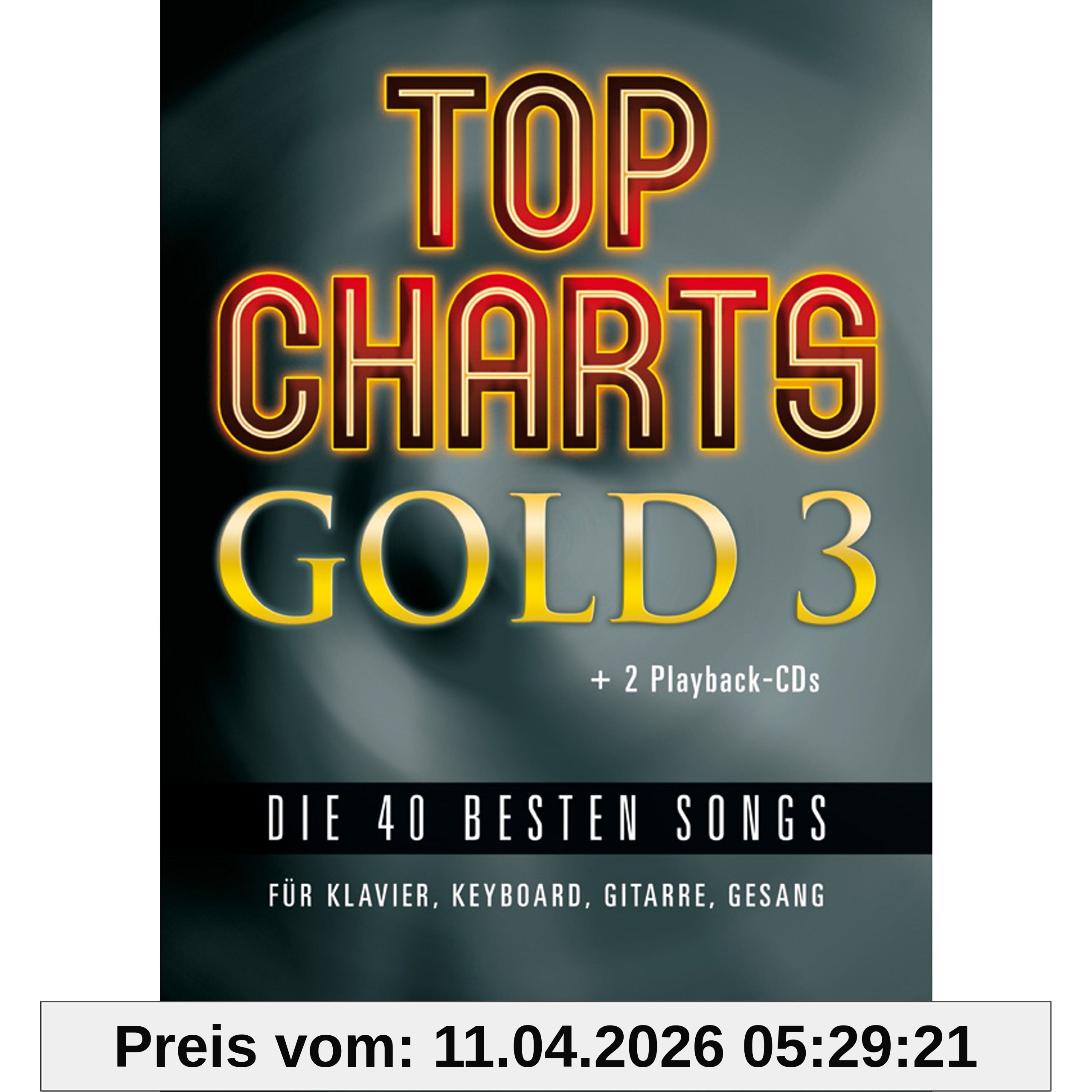 Top Charts Gold 3 (mit 2 CDs): Eine weitere geniale Sammlung der 40 besten Popsongs der letzten Jahre. (Top Charts Gold / Die 40 besten Songs für Klavier, Keyboard, Gitarre und Gesang)