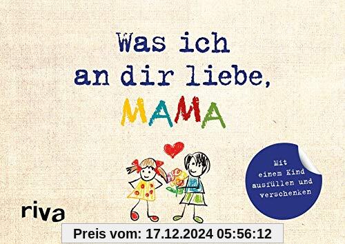 Was ich an dir liebe, Mama – Version für Kinder: Zum Ausfüllen und Verschenken