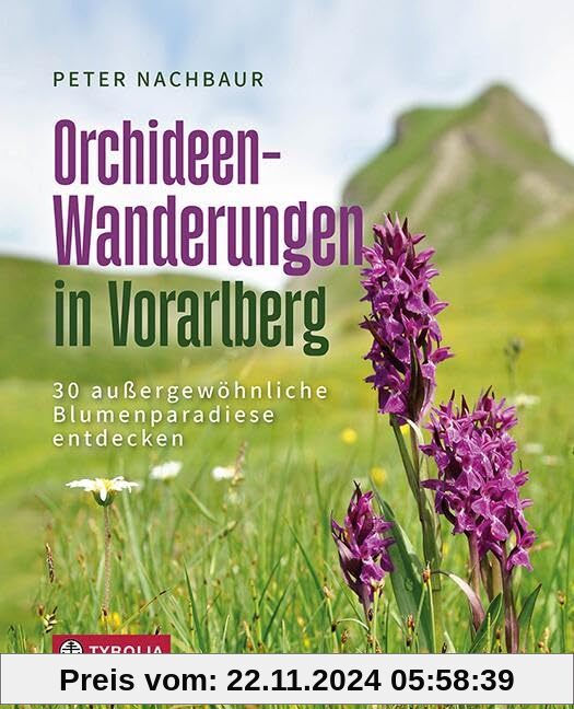 Orchideen-Wanderungen in Vorarlberg: 30 außergewöhnliche Blumenparadiese entdecken. Ein Wander- und Naturführer