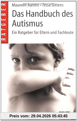 Das Handbuch des Autismus: Ein Ratgeber für Eltern und Fachleute (Beltz Ratgeber)