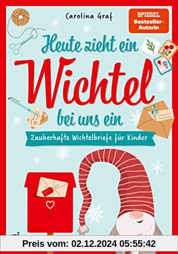 Heute zieht ein Wichtel bei uns ein: Zauberhafte Wichtelbriefe für Kinder. Familien-Spaß für Advent, Weihnachten. Vorgef