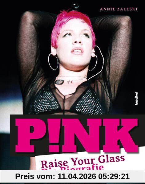 P!nk - Raise Your Glass: Die Biografie