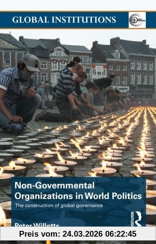 Non-Governmental Organizations in World Politics (Global Institutions)
