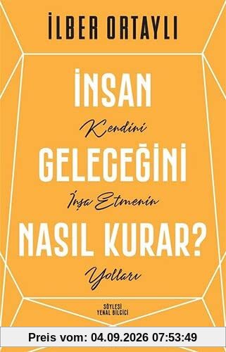 Insan Gelecegini Nasil Kurar?: Kendini Insa Etmenin Yollari
