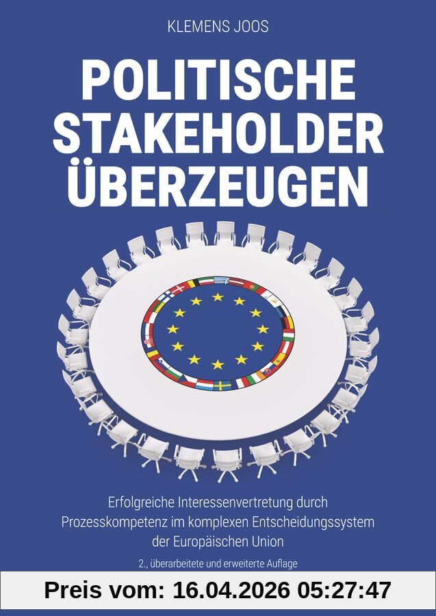 Politische Stakeholder überzeugen: Erfolgreiche Interessenvertretung durch Prozesskompetenz im komplexen Entscheidungssystem der Europäischen Union