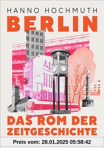 Berlin. Das Rom der Zeitgeschichte