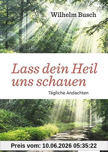 Lass dein Heil uns schauen: Tägliche Andachten