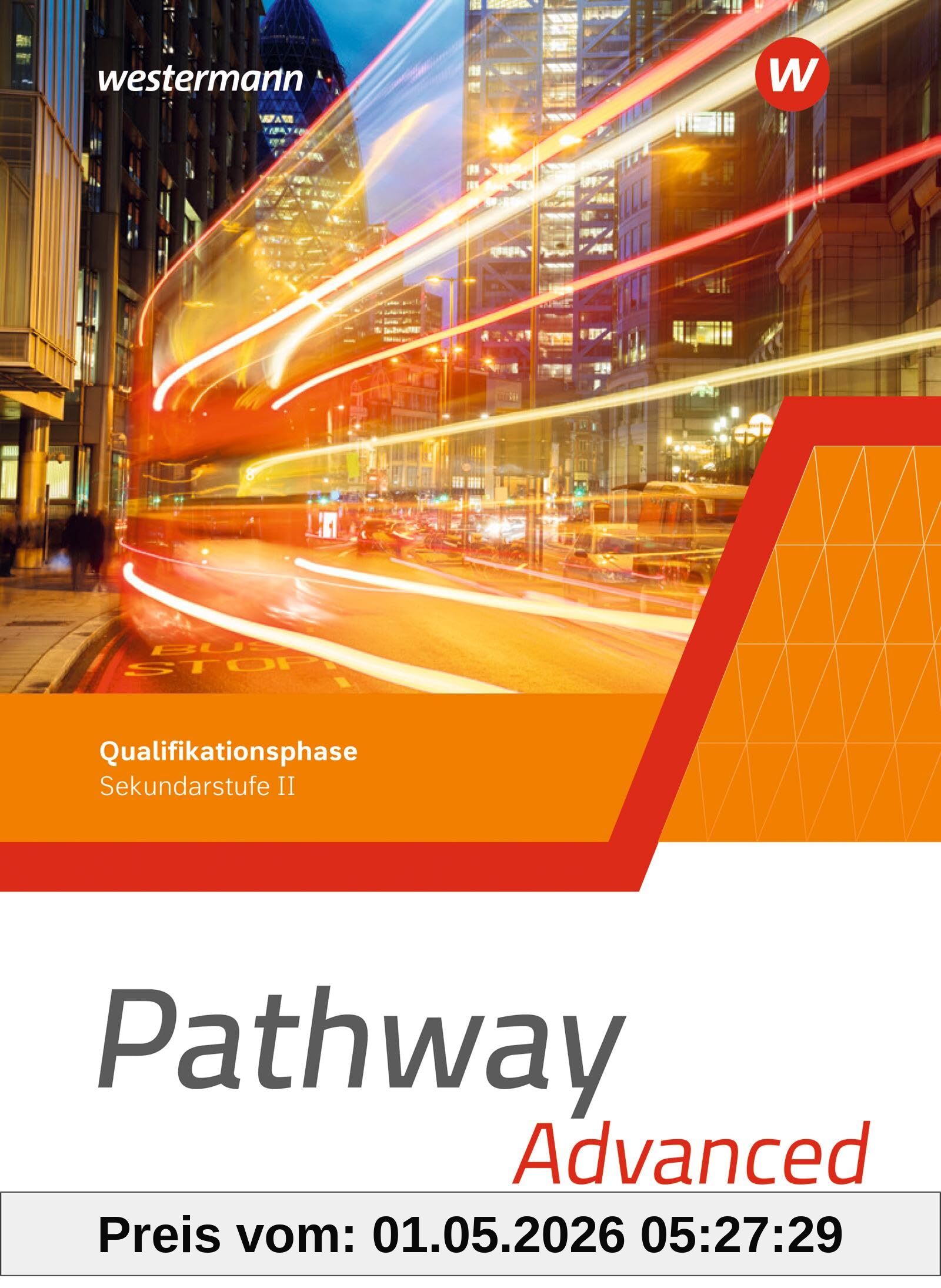 Pathway Advanced - Qualifikationsphase Sekundarstufe II - Ausgabe Nordrhein-Westfalen / Nord 2024: Schulbuch: Sekundarstufe 2 (Pathway Approach und ... II - Ausgabe Nordrhein-Westfalen / Nord 2024)