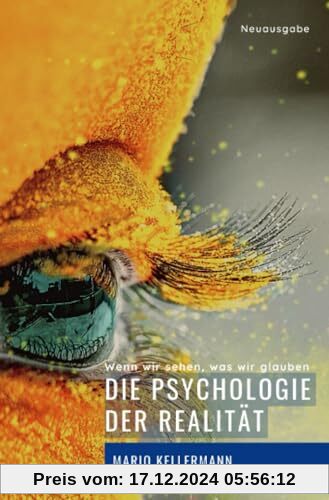 Die Psychologie der Realität: Wenn wir sehen, was wir glauben (Vollständig bearbeitete und erweiterte Neuausgabe - bebil