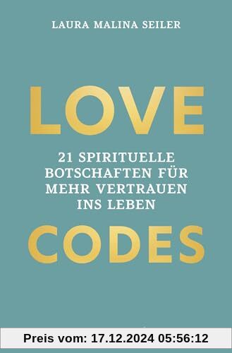 LOVE CODES: 21 spirituelle Botschaften für mehr Vertrauen ins Leben: Deine Reise zu innerem Frieden und Selbstvertrauen: