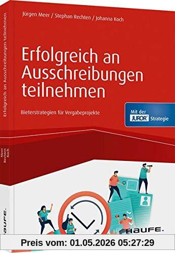 Erfolgreich an Ausschreibungen teilnehmen: Bieterstrategien für Vergabeprojekte (Haufe Fachbuch)