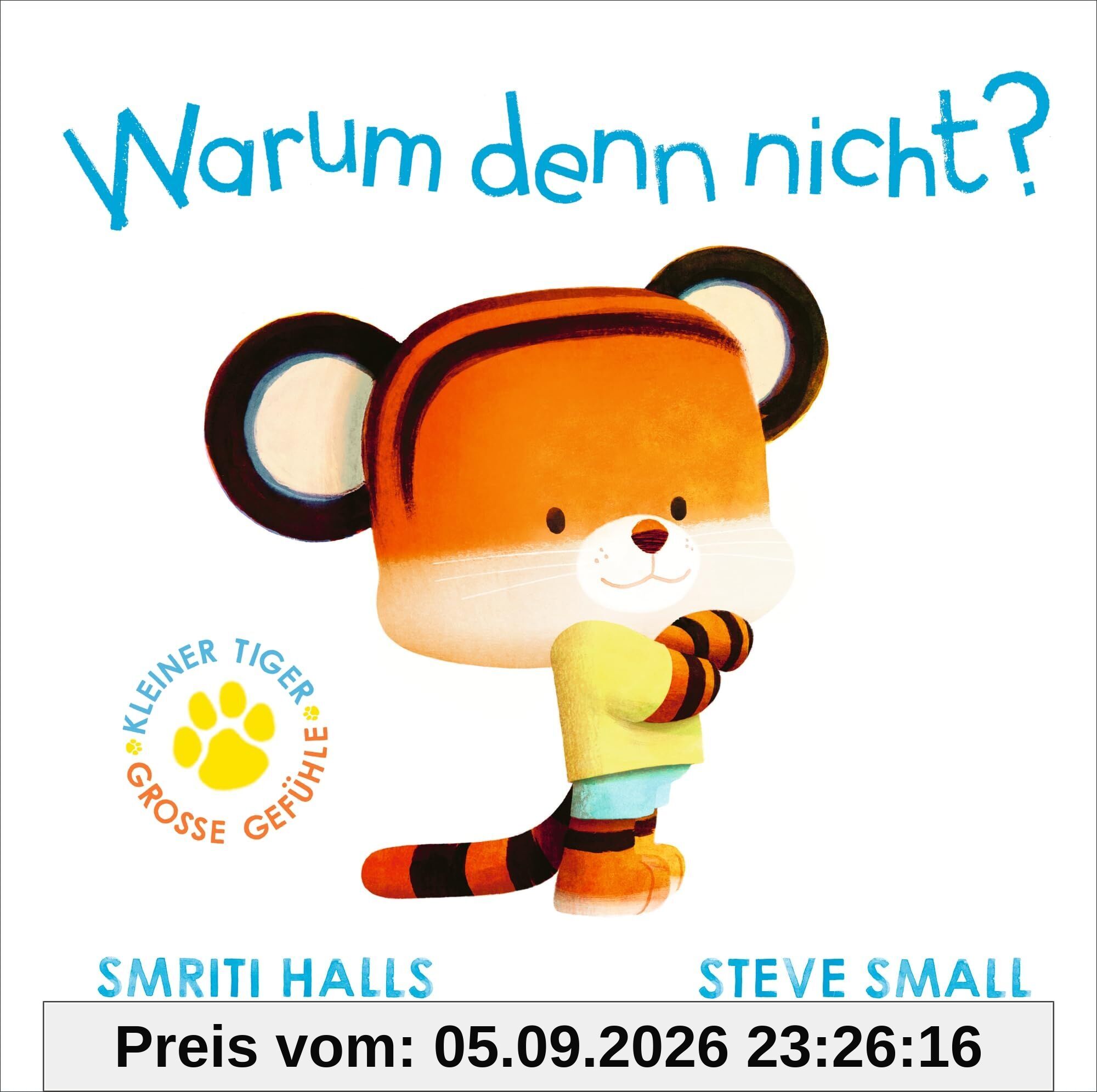 Der kleine Tiger fragt. Warum denn nicht?