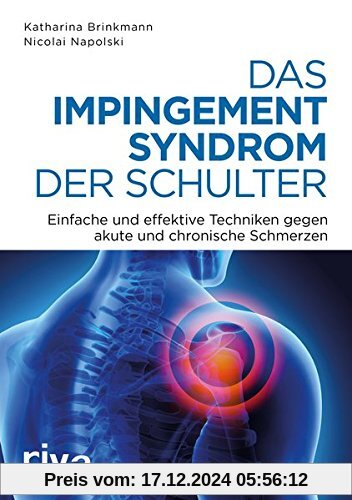 Das Impingement-Syndrom der Schulter: Einfache und effektive Techniken gegen akute und chronische Schmerzen