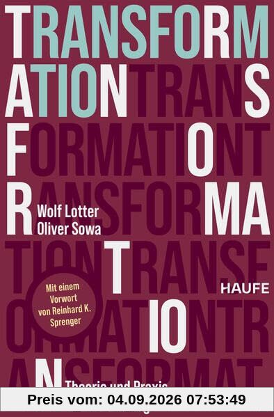 Transformation: Theorie und Praxis für die Führung. Wie bewusster Wandel neue Chancen eröffnet und stabile Orientierung in einem sich rasant verändernden Wettbewerbsumfeld bietet (Haufe Fachbuch)