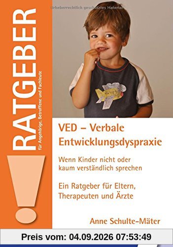 VED - Verbale Entwicklungsdyspraxie: Wenn Kinder nicht oder kaum verständlich sprechen (Ratgeber für Angehörige, Betroffene und Fachleute)