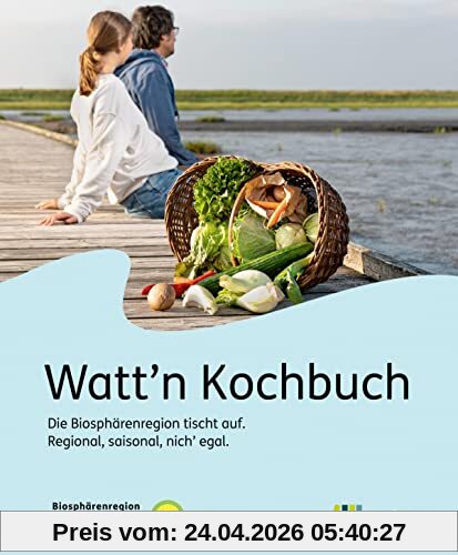 Watt'n Kochbuch: Die Biosphärenregion tischt auf: Regional, saisonal, nich' egal