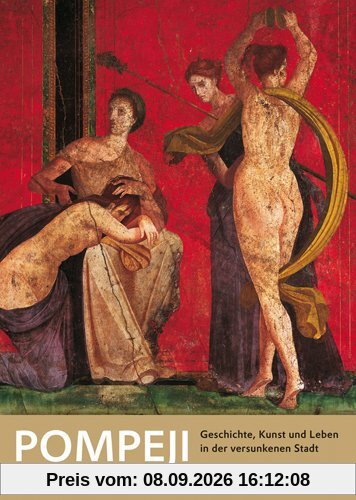 Pompeji: Geschichte, Kunst und Leben in der versunkenen Stadt