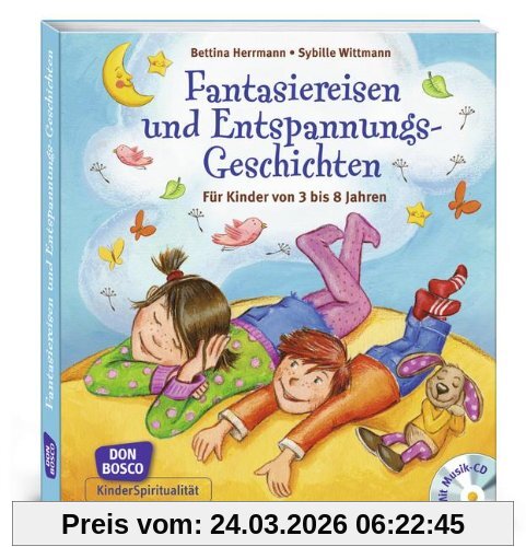 Fantasiereisen und Entspannungsgeschichten: Für Kinder von 3 bis 8 Jahren. Mit Musik-CD mit ca. 72 Minuten Spielzeit