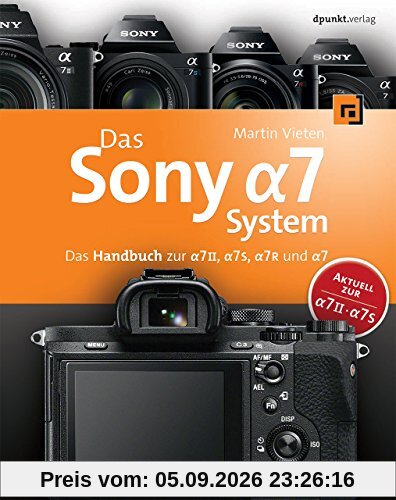 Das Sony Alpha 7 System: Das Handbuch zur Alpha 7 II, 7S, 7R und 7