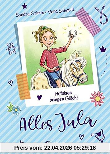 Alles Jula 3 - Hufeisen bringen Glück!: Kinderbuch für Mädchen ab 7 Jahre, Erstlesebuch
