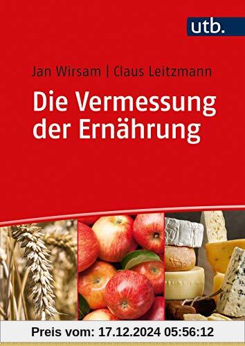 Die Vermessung der Ernährung: Unsere Ernährung in kommentierten Zahlen und Daten