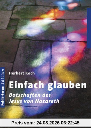 Einfach glauben: Botschaften des Jesus von Nazareth