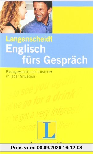Langenscheidt Englisch fürs Gespräch: Redegewandt und stilsicher in jeder Situation (Langenscheidt Konversationsbücher)