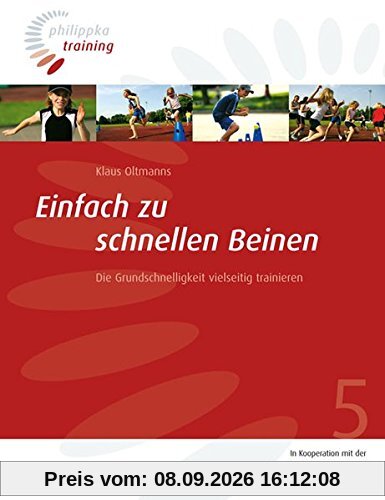 Einfach zu schnellen Beinen: Die Grundschnelligkeit vielseitig trainieren (Philippka-Training)