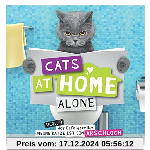 Cats at home alone - Das Geschenkbuch für Katzenliebhaber: Vol. 3 der Erfolgsreihe Meine Katze ist ein Arschloch