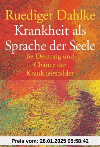 Krankheit als Sprache der Seele. Be-Deutung und Chance der Krankheitsbilder