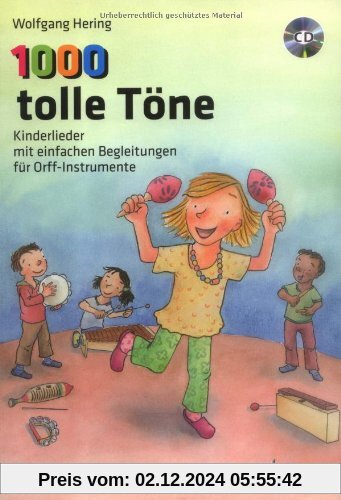 1000 tolle Töne: Kinderlieder mit einfachen Begleitungen für Orff-Instrumente. Ausgabe mit CD.