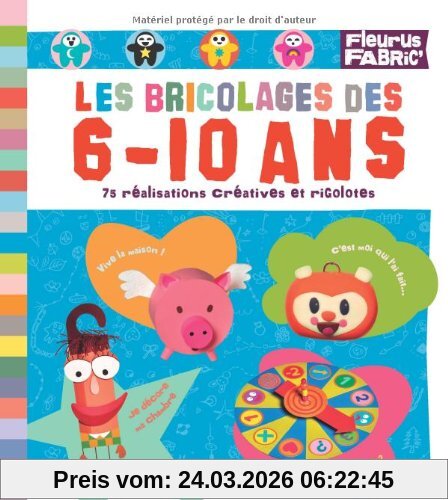 Les bricolages des 6-10 ans : 75 réalisations créatives et rigolotes !