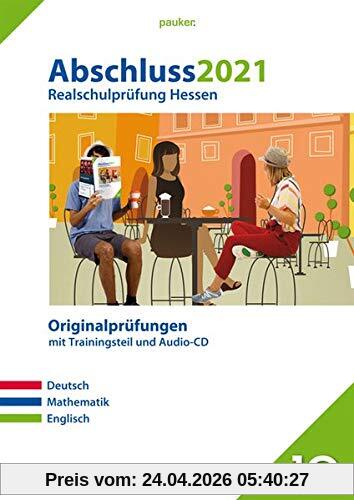 Abschluss 2021 - Realschulprüfung Hessen: Originalprüfungen mit Trainingsteil für die Fächer Deutsch, Mathematik und Englisch sowie Audio-CD für ... sowie Audio-CD fr Englisch (pauker.)